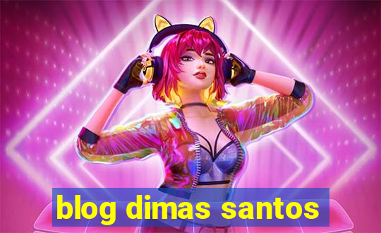 blog dimas santos